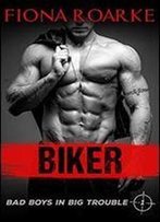 Biker (Bad Boys In Big Trouble Book 1)