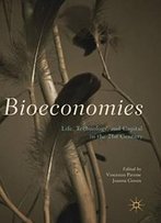Bioeconomies: Life, Technology, And Capital In The 21st Century