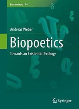 Biopoetics: Towards An Existential Ecology (biosemiotics)