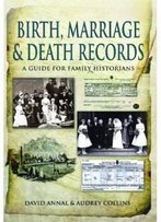 Birth, Marriage And Death Records: A Guide For Family Historians