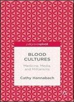Blood Cultures: Medicine, Media, And Militarisms