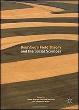 Bourdieus Field Theory And The Social Sciences
