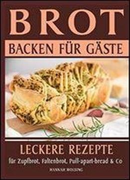 Brot Backen Fur Gaste: Leckere Rezepte Fur Zupfbrot, Faltenbrot, Pull-apart-bread & Co