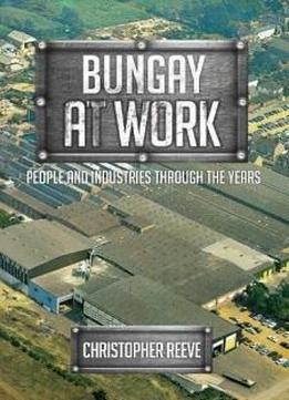 Bungay At Work: People And Industries Through The Years
