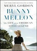 Bunny Mellon: The Life Of An American Style Legend