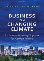 Business In A Changing Climate: Explaining Industry Support For Carbon Pricing