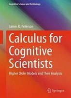 Calculus For Cognitive Scientists: Higher Order Models And Their Analysis (Cognitive Science And Technology)