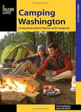Camping Washington: A Comprehensive Guide To Public Tent And Rv Campgrounds (state Camping Series)