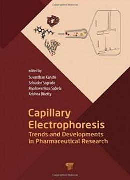 Capillary Electrophoresis: Trends And Developments In Pharmaceutical Research