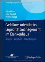 Cashflow-Orientiertes Liquiditatsmanagement Im Krankenhaus: Analyse Verfahren Praxisbeispiele (Controlling Im Krankenhaus)