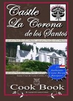 Castle La Corona De Los Santos Cookbook: Authentic Costa Rican Recipes Of The Mountains And More!