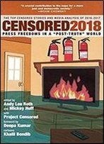 Censored 2018: Press Freedoms In A 'Post-Truth' Society-The Top Censored Stories And Media Analysis Of 2016-2017