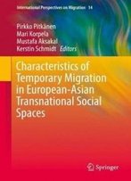 Characteristics Of Temporary Migration In European-Asian Transnational Social Spaces (International Perspectives On Migration)