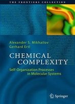Chemical Complexity: Self-Organization Processes In Molecular Systems (The Frontiers Collection)