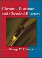 Chemical Reactions And Chemical Reactors