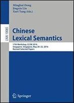 Chinese Lexical Semantics: 17th Workshop, Clsw 2016, Singapore, Singapore, May 2022, 2016, Revised Selected Papers (Lecture Notes In Computer Science)