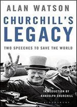 Churchill's Legacy: Two Speeches To Save The World