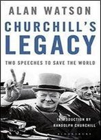 Churchill's Legacy: Two Speeches To Save The World