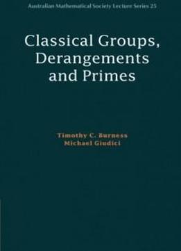 Classical Groups, Derangements And Primes (australian Mathematical Society Lecture Series)