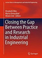 Closing The Gap Between Practice And Research In Industrial Engineering (Lecture Notes In Management And Industrial Engineering)