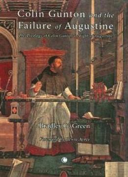 Colin Gunton And The Failure Of Augustine: The Theology Of Colin Gunton In Light Of Augustine