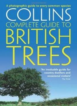 Collins Complete Guide To British Trees: A Photographic Guide To Every Common Species (collins Complete Photo Guides)