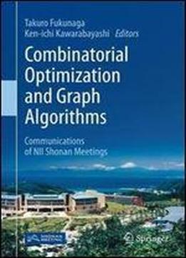 Combinatorial Optimization And Graph Algorithms: Communications Of Nii Shonan Meetings