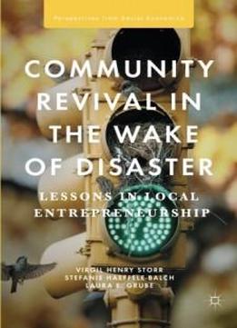 Community Revival In The Wake Of Disaster: Lessons In Local Entrepreneurship (perspectives From Social Economics)