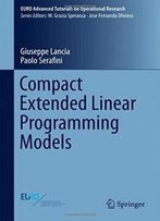 Compact Extended Linear Programming Models (Euro Advanced Tutorials On Operational Research)