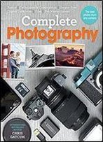 Complete Photography: Understand Cameras To Take, Edit And Share Better Photos,1 Edition