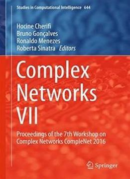 Complex Networks Vii: Proceedings Of The 7th Workshop On Complex Networks Complenet 2016 (studies In Computational Intelligence)