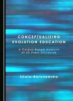 Conceptualizing Evolution Education: A Corpus-Based Analysis Of Us Press Discourse
