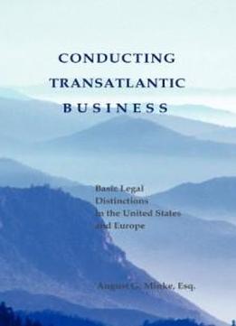 Conducting Transatlantic Business - Basic Legal Distinctions In The Us And Europe