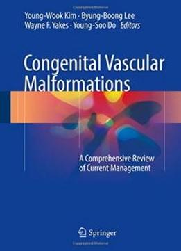 Congenital Vascular Malformations: A Comprehensive Review Of Current Management