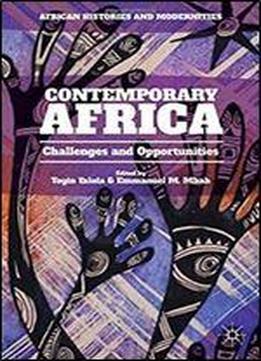 Contemporary Africa: Challenges And Opportunities (african Histories And Modernities)