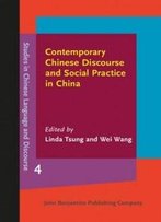 Contemporary Chinese Discourse And Social Practice In China (Studies In Chinese Language And Discourse)