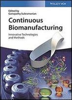 Continuous Biomanufacturing: Innovative Technologies And Methods