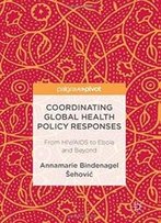 Coordinating Global Health Policy Responses: From Hiv/Aids To Ebola And Beyond