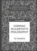 Cormac Mccarthys Philosophy (American Literature Readings In The 21st Century)