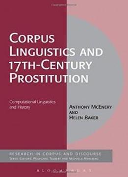 Corpus Linguistics And 17th-century Prostitution: Computational Linguistics And History (corpus And Discourse)