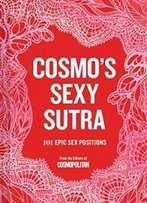 Cosmo's Sexy Sutra: 101 Epic Sex Positions
