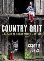Country Grit: A Farmoir Of Finding Purpose And Love