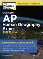 Cracking The Ap Human Geography Exam, 2018 Edition: Proven Techniques To Help You Score A 5 (College Test Preparation)