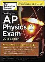 Cracking The Ap Physics 2 Exam, 2018 Edition: Proven Techniques To Help You Score A 5 (College Test Preparation)