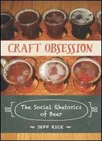 Craft Obsession: The Social Rhetorics Of Beer
