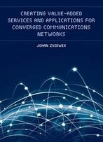 Creating Value-Added Services And Applications For Converged Communications Networks