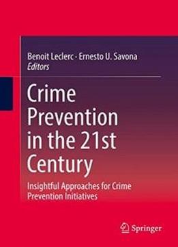 Crime Prevention In The 21st Century: Insightful Approaches For Crime Prevention Initiatives