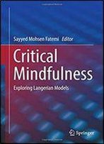 Critical Mindfulness: Exploring Langerian Models (Springerbriefs In Psychology)