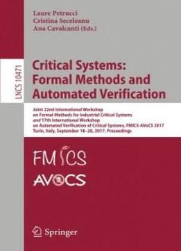 Critical Systems: Formal Methods And Automated Verification: Joint 22nd International Workshop On Formal Methods For Industrial Critical Systems And ... (lecture Notes In Computer Science)
