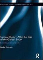 Critical Theory After The Rise Of The Global South: Kaleidoscopic Dialectic